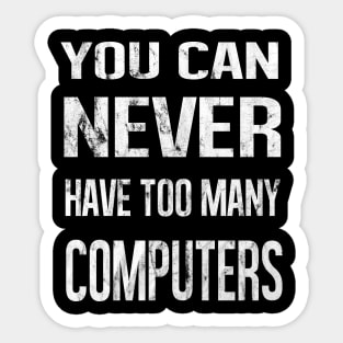 You Can Never Have Too Many Computers Sticker